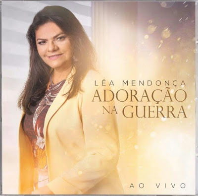 Confira agora o preview exclusivo do CD Adoração na Guerra da cantora Léa Mendonça
