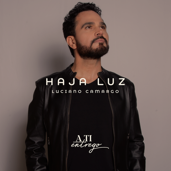 Luciano Camargo divulga “Haja Luz”, canção que compõe seu projeto gospel “A Ti Entrego”