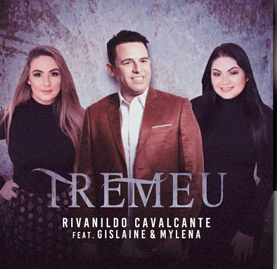 Rivanildo Cavalcante lança o single ‘Tremeu’, em feat. com Gislaine e Mylena